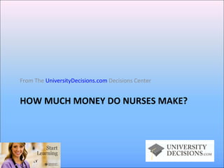 HOW MUCH MONEY DO NURSES MAKE? ,[object Object]