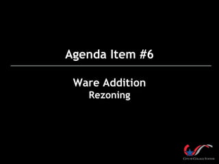 Agenda Item #6
Ware Addition
Rezoning
 