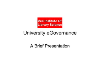 University eGovernance
A Brief Presentation

 