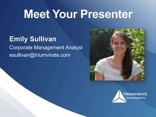 Meet Your Presenter
Emily Sullivan
Corporate Management Analyst
esullivan@triumvirate.com
 