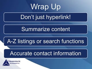 Don’t just hyperlink!
Summarize content
A-Z listings or search functions
Accurate contact information
Wrap Up
 