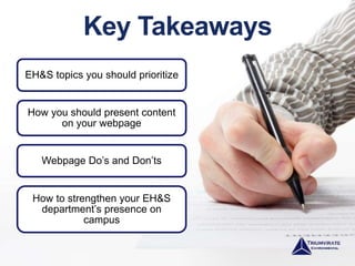 Key Takeaways
EH&S topics you should prioritize
How you should present content
on your webpage
Webpage Do’s and Don’ts
How to strengthen your EH&S
department’s presence on
campus
 