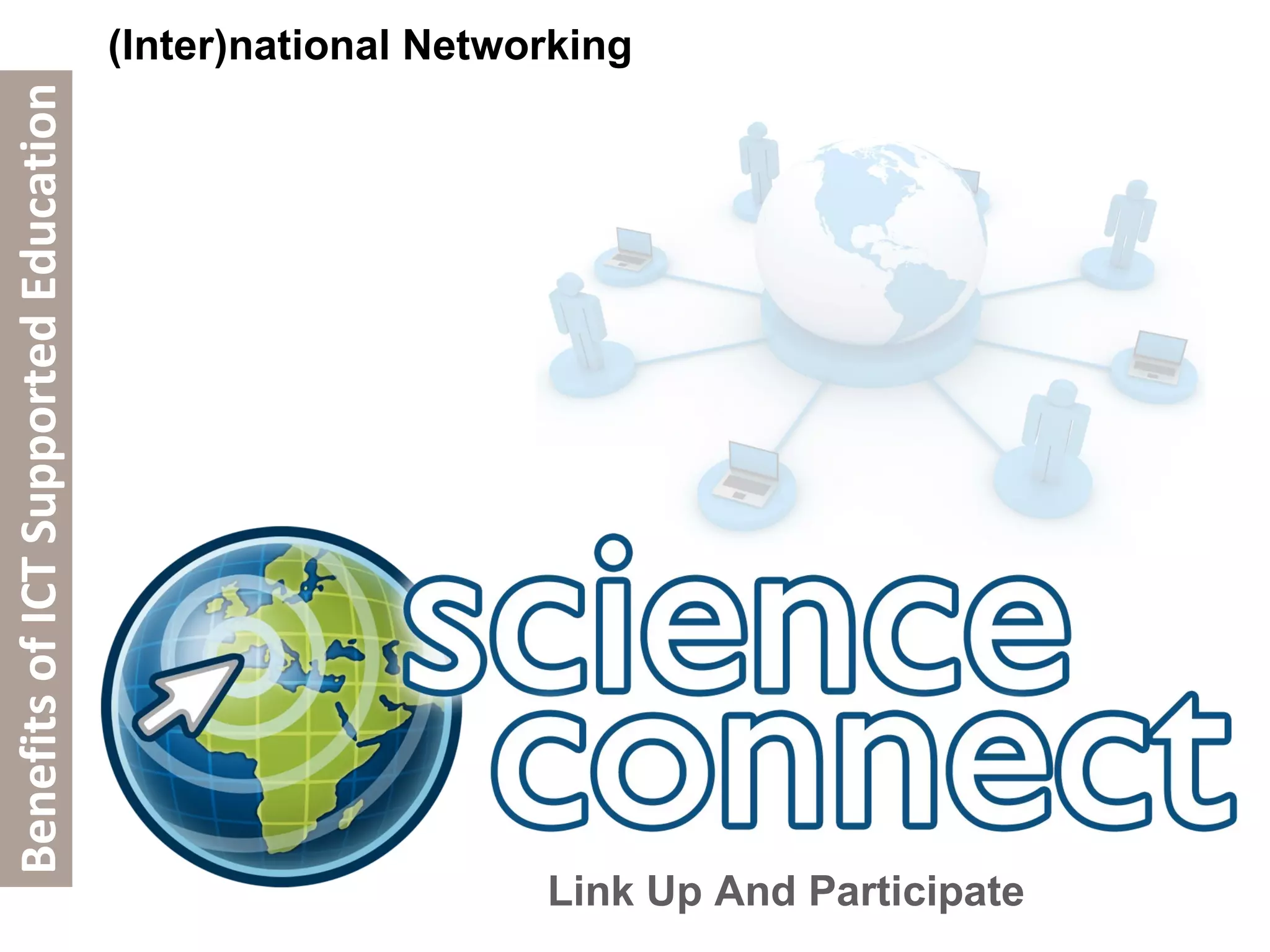 (Inter)national Networking Link Up And Participate Benefits of ICT Supported Education 