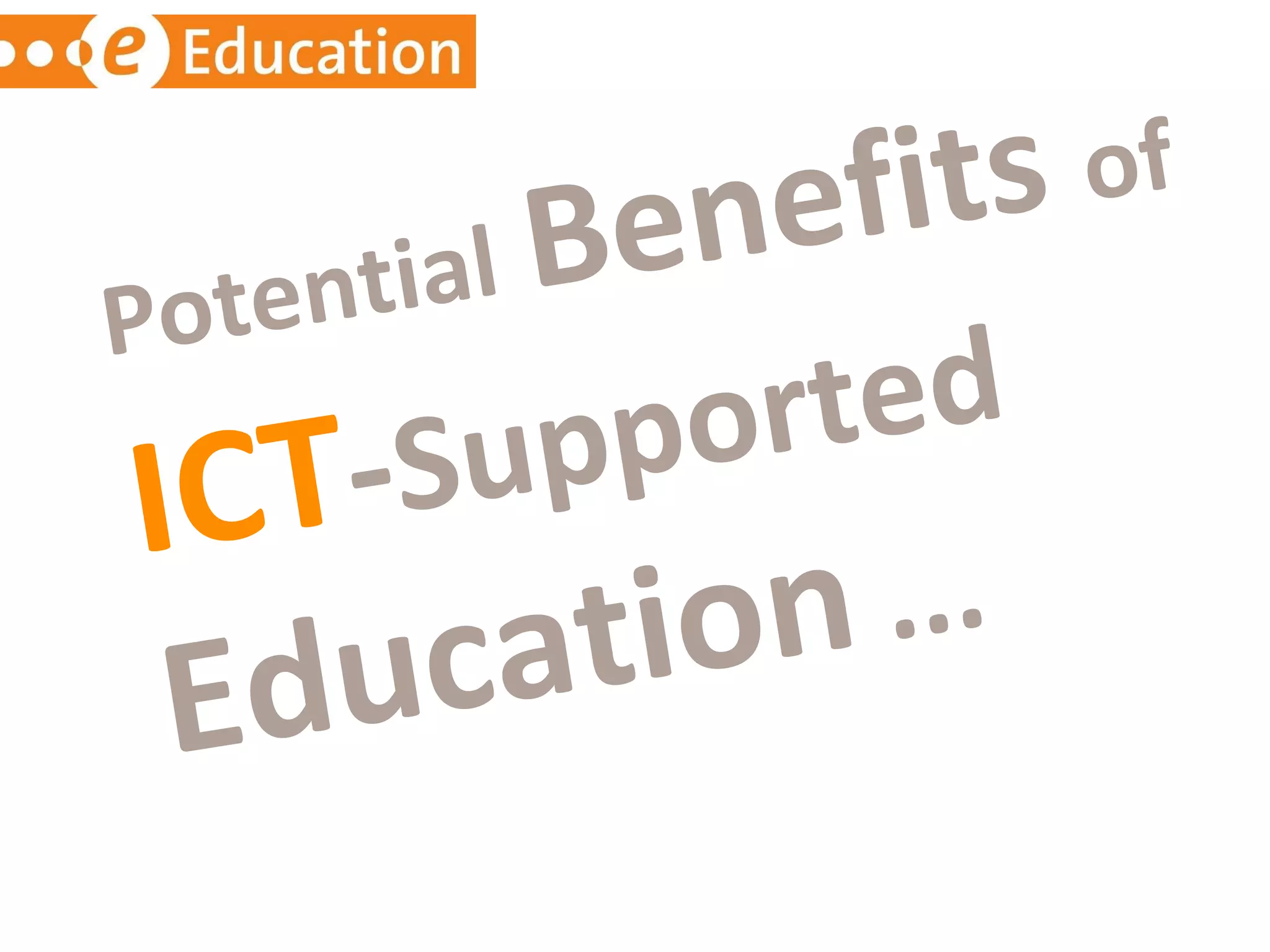Potential   Benefits  of   ICT - Supported   Education  ... 