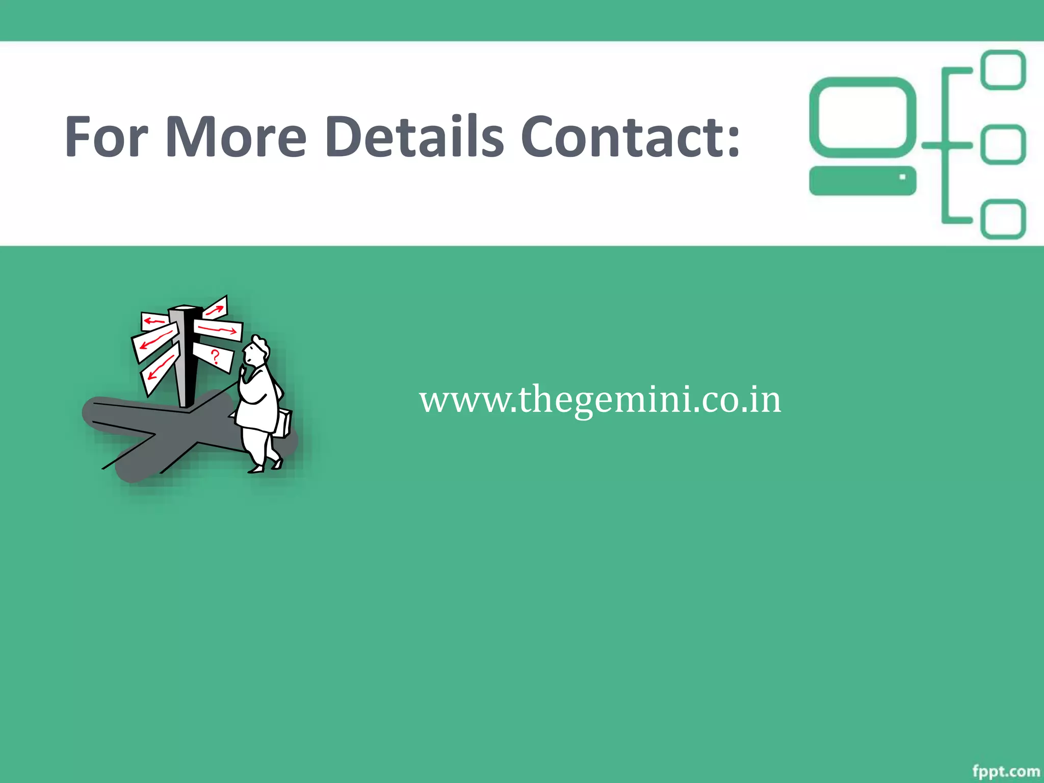 For More Details Contact:
www.thegemini.co.in
 