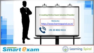 A Leading Online Exam Solution Provider
Website:
https://www.learningspiral.co.in/
+91 33 4012 4111
 