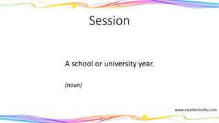 Session
A school or university year.
(noun)
 