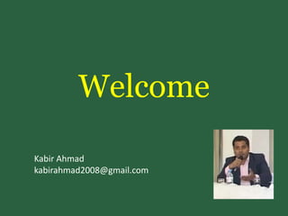 Welcome
Kabir Ahmad
kabirahmad2008@gmail.com
 