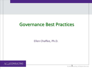 Governance Best Practices
Ellen Chaffee, Ph.D.

1

 