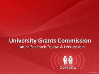 University Grants Commission
Junior Research Fellow & Lectureship

Overview

 