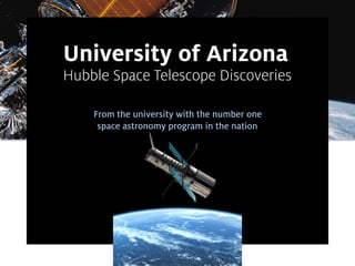 `
University of Arizona  
Hubble Space Telescope Discoveries
From the university with the number one
space astronomy program in the nation
 