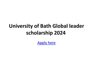 University of Bath Global leader
scholarship 2024
Apply here
 