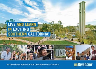 Live and learn
in exciting
Southern California!
INTERNATIONAL ADMISSION FOR UNDERGRADUATE STUDENTS
 