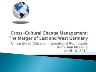 University of Chicago, International Roundtable
                             Ruth-Ann McKellin
                                 April 18, 2012
 