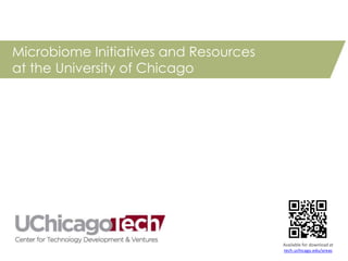 Microbiome Initiatives and Resources
at the University of Chicago
Available for download at
tech.uchicago.edu/areas
 