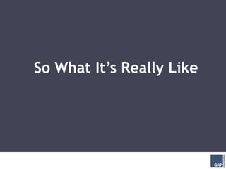 So What It’s Really Like
 