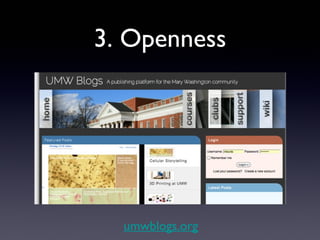 3. Openness

Last month on UMW Blogs:
      176K Visitors
       243K Visits
     464K Pageviews
 