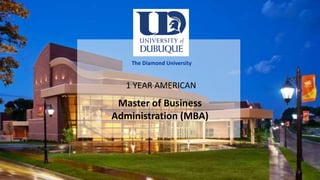 Master of Business
Administration (MBA)
1 YEAR AMERICAN
The Diamond University
 