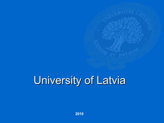 University of LatviaUniversity of Latvia
2010
 