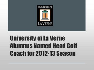 University of La Verne
Alumnus Named Head Golf
Coach for 2012-13 Season
 
