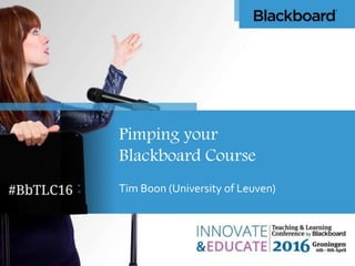 Pimping your
Blackboard Course
Tim Boon (University of Leuven)
 