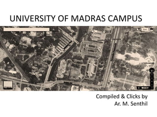 UNIVERSITY OF MADRAS CAMPUS
Compiled & Clicks by
Ar. M. Senthil
 