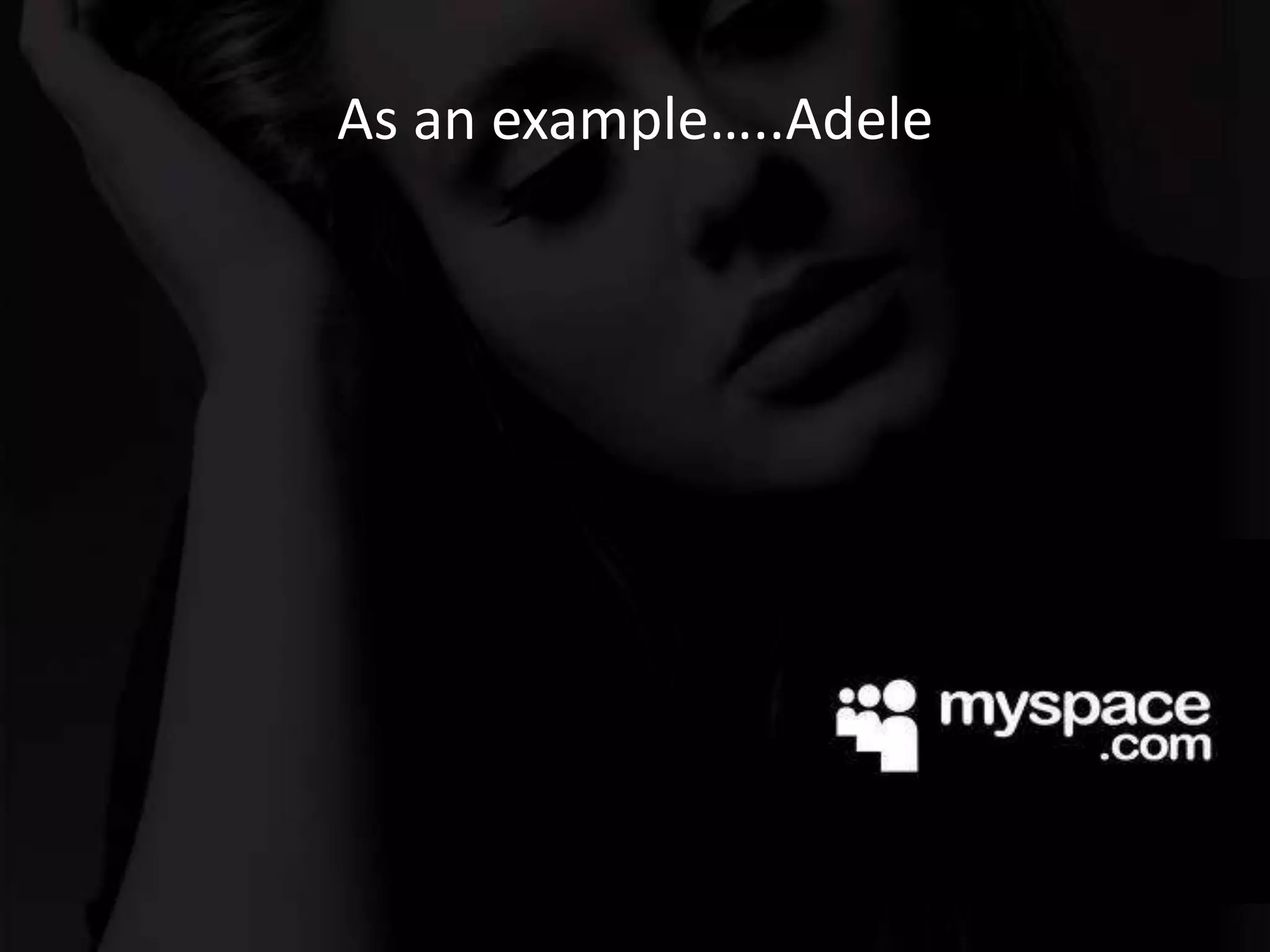 As an example…..Adele
 