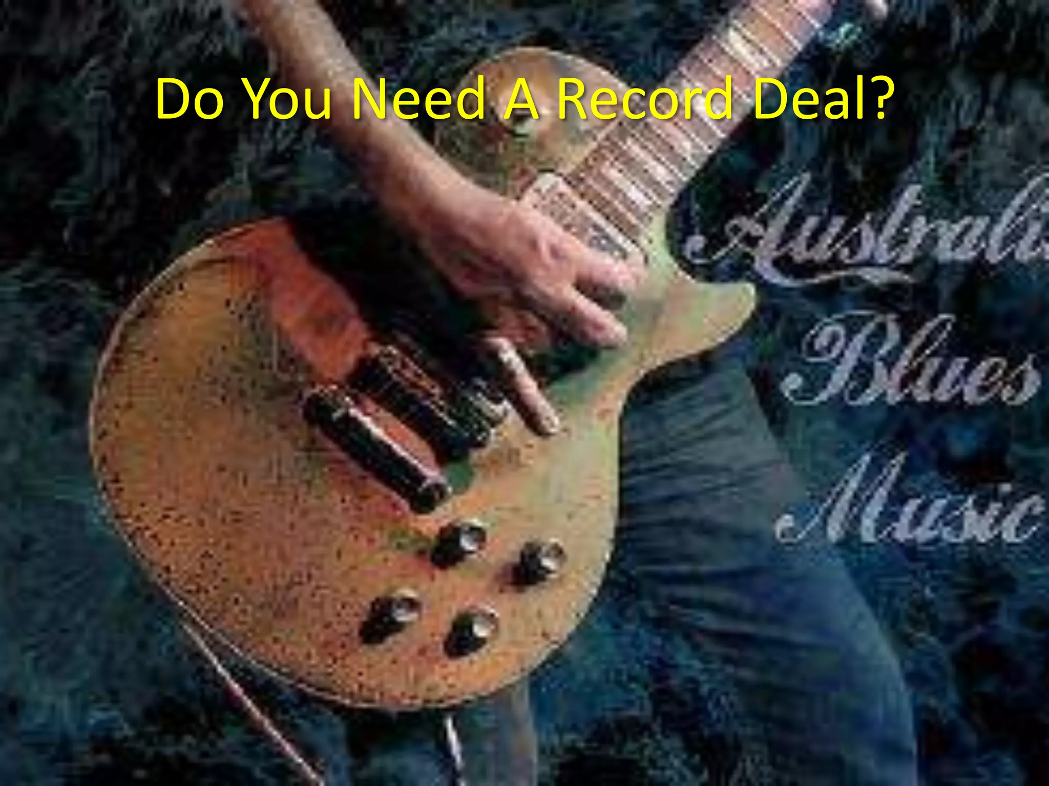 Do You Need A Record Deal?
 