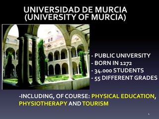 UNIVERSIDAD DE MURCIA
(UNIVERSITY OF MURCIA)
4
- PUBLIC UNIVERSITY
- BORN IN 1272
- 34.000 STUDENTS
- 55 DIFFERENT GRADES
...