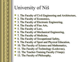 University of Niš <ul><li>1. T he Faculty of Civil Engineering and Architecture,  </li></ul><ul><li>2. T he Faculty of Eco...