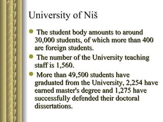 University of Niš <ul><li>The  student body  amounts to around 30,000 students, of which  more  than  4 00 are  foreign st...