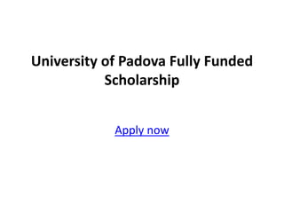 University of Padova Fully Funded
Scholarship
Apply now
 