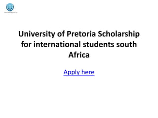 University of Pretoria Scholarship
for international students south
Africa
Apply here
 