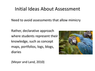 Initial Ideas About Assessment
Need to avoid assessments that allow mimicry
Rather, declarative approach
where students re...