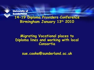 14-19 Diploma Providers Conference Birmingham January 13 th  2010 Migrating Vocational places to Diploma lines and working with local Consortia [email_address] 