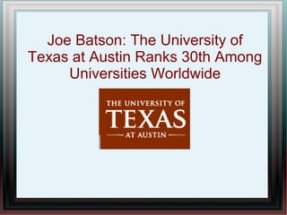 Joe Batson: The University of
Texas at Austin Ranks 30th Among
     Universities Worldwide
 
