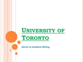 UNIVERSITY OF
TORONTO
Advice on Academic Writing
 