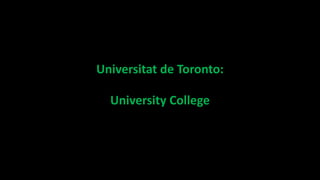 Universitat de Toronto:
University College
 