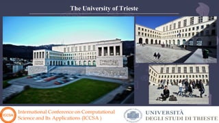 International Conference on Computational
Science and Its Applications (ICCSA )
The University of Trieste
 