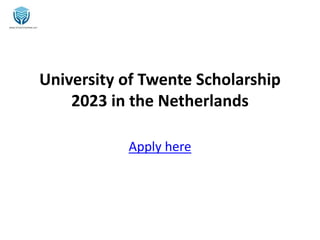 University of Twente Scholarship
2023 in the Netherlands
Apply here
 