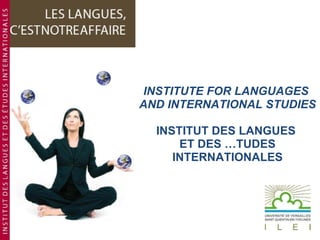 INSTITUTE FOR LANGUAGES  AND INTERNATIONAL STUDIES INSTITUT DES LANGUES  ET DES ÉTUDES INTERNATIONALES 