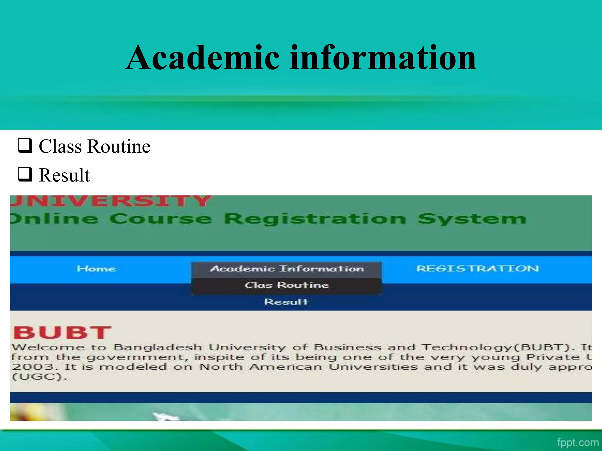 Academic information
 Class Routine
 Result
 
