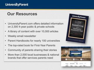 • UniversityParent.com offers detailed information
on 2,300 4-year public & private schools
• A library of content with ov...