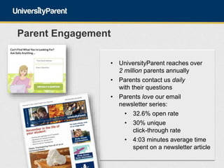 • UniversityParent reaches over
2 million parents annually
• Parents contact us daily
with their questions
• Parents love ...