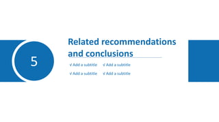 5
Related recommendations
and conclusions
√ Add a subtitle √ Add a subtitle
√ Add a subtitle √ Add a subtitle
 