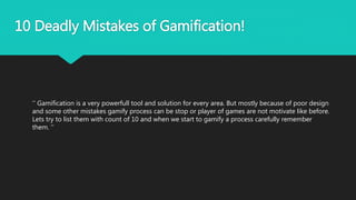 10 Deadly Mistakes of Gamification!
‘’ Gamification is a very powerfull tool and solution for every area. But mostly becau...