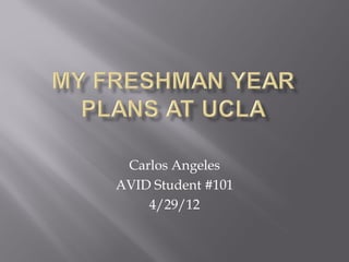 Carlos Angeles
AVID Student #101
    4/29/12
 