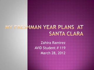 Zahira Ramirez
AVID Student # 119
   March 28, 2012
 