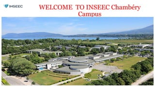WELCOME TO INSEEC Chambéry
Campus
 