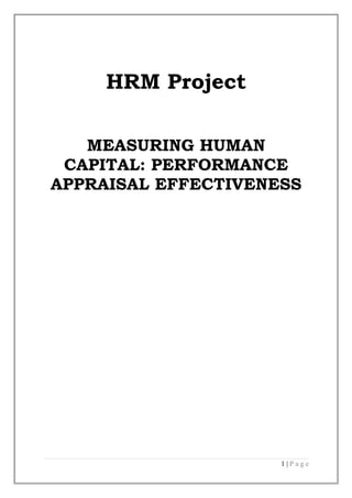 HRM Project

   MEASURING HUMAN
 CAPITAL: PERFORMANCE
APPRAISAL EFFECTIVENESS




                     1|Page
 